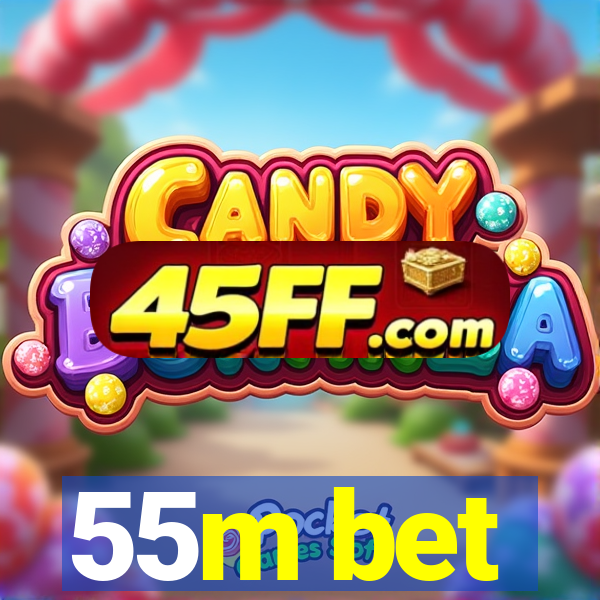 55m bet